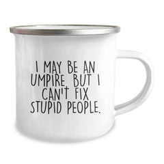 Funny Umpire Gifts from Men to Friends, Umpire Christmas Unique Gifts, Umpire Camping Mug, I May Be An Umpire But I Cant Fix Stupid People - Image 2