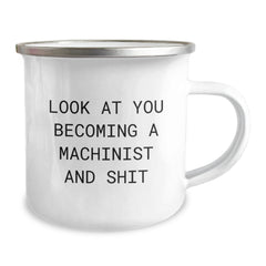 Funny Machinist Gifts for Men - Gifts from Friends for Birthday Unique - 'Look At You Becoming A Machinist And Shit' Camping Mug - Image 2