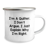 Funny Quilter Gifts - I'm A Quilter. I Don't Argue. I Just Explain Why I'm Right. Quilter Camping Mug for Men Women Friends Family - Image 2