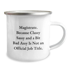 Funny Magistrate Gifts, Christmas Unique Mug for Magistrate Men, Sarcastic Quote: Because Classy Sassy And A Bit Fearlessy Is Not An Official Job Title. - Image 2