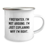 Funny Firefighter Gifts for Men from Family - Camping Mug, 'Firefighter. I'm Not Arguing. I'm Just Explaining Why I'm Right.' - Image 2