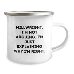 Funny Millwright Gifts, Millwright Camping Mug, Birthday Unique Gifts from Friends, Camping Mug for Millwright, 'I'm Not Arguing. I'm Just Explaining Why I'm Right.' - Image 2