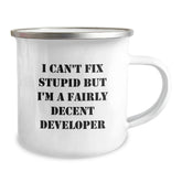 Developer Humor Gifts from Friends for Graduation Unique Developer Camping Mug, Funny Quote I Can't Fix Stupid But I'm A Fairly Decent Developer, 12 oz Stainless Steel with Enamel Finish - Image 2
