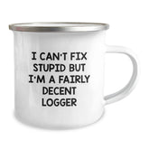 Funny Logger Gifts for Men, I Can't Fix Stupid But I'm A Fairly Decent Logger, 12 oz Camping Mug for Logger Graduation - Image 2