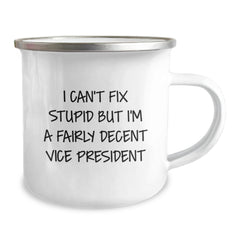 Vice President Gifts Funny Quote Camping Mug, Gifts from Friends to Vice President, Unique Graduation Gifts, 'I Can't Fix Stupid But I'm A Fairly Decent Vice President' Mugs - Image 2