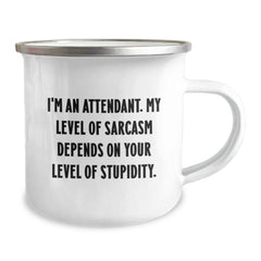 Funny Attendant Camping Mug Gifts from Friends, Coworkers, Family, or Men, Women - 'I'm An Attendant. My Level Of Sarcasm Depends On Your Level Of Stupidity.' for Graduation - Image 2