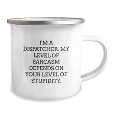 Dispatcher Gifts from Friends - Funny Camping Mug for Graduation - 'I'm A Dispatcher. My Level Of Sarcasm Depends On Your Level Of Stupidity.' - Image 2