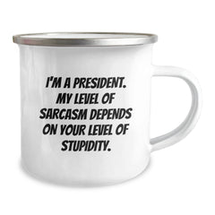 Funny President Gifts for Graduation - 'I'm A President. My Level Of Sarcasm Depends On Your Level Of Stupidity.' Camping Mug, Gifts from Friends to President - Image 2