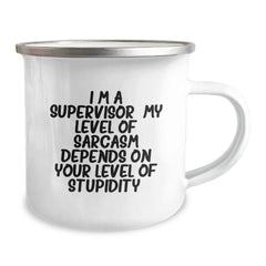 Funny Supervisor Gifts, I'm A Supervisor. My Level Of Sarcasm Depends On Your Level Of Stupidity., Camping Mug for Graduation, Gifts from Men to Supervisor, Unique and Humorous - Image 2