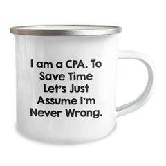 Funny CPA Camping Mug, Gifts from Friends for Graduation Unique Gifts, 'I Am A Cpa. To Save Time Let's Just Assume I'm Never Wrong.' - Image 2