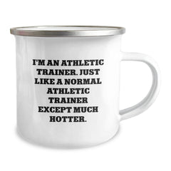 Funny Athletic Trainer Gifts for Men - Camping Mug with Quote I'm An Athletic Trainer Just Like A Normal Athletic Trainer Except Much Hotter Birthday Unique Gifts from Family - Image 2