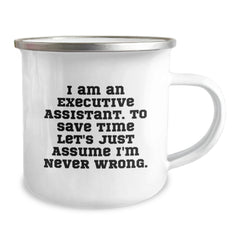 Funny Executive Assistant Gifts from Friends to Family, Camping Mug with Inspirational Quote, Christmas Unique, 'I Am An Executive Assistant. To Save Time Let's Just Assume I'm Never Wrong.' - Image 2