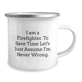 Funny Firefighter Gifts, Camping Mug for Birthday, 'I Am A Firefighter. To Save Time Let's Just Assume I'm Never Wrong.' Quote, Gifts from Friends, Gifts for Firefighter - Image 2