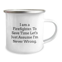 Funny Firefighter Gifts, Camping Mug for Birthday, 'I Am A Firefighter. To Save Time Let's Just Assume I'm Never Wrong.' Quote, Gifts from Friends, Gifts for Firefighter - Image 2