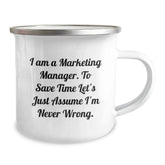 Funny Marketing Manager Gifts for Him from Friends - I Am A Marketing Manager. To Save Time Let's Just Assume I'm Never Wrong. - 12 oz Stainless Steel Camping Mug for Graduation Unique Gifts - Image 2