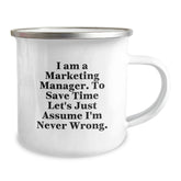 Funny Marketing Manager Gifts from Friends, Unique Gifts for Marketing Manager Graduation, Camping Mug with 'I Am A Marketing Manager. To Save Time Let's Just Assume I'm Never Wrong.' Quote - Image 2