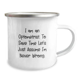 Funny Optometrist Gifts from Friends - 'I Am An Optometrist. To Save Time Let's Just Assume I'm Never Wrong.' Humorous Birthday Present for Optometrist Men or Women Camping Mug - Image 2