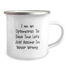 Funny Optometrist Gifts from Friends - 'I Am An Optometrist. To Save Time Let's Just Assume I'm Never Wrong.' Humorous Birthday Present for Optometrist Men or Women Camping Mug - Image 2