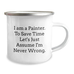 Funny Painter Gifts from Friends for Painter Graduation Unique Mugs, 'I Am A Painter. To Save Time Let's Just Assume I'm Never Wrong.' - Image 2