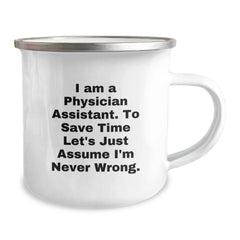 Funny Physician Assistant Gifts for Birthday - 'I Am A Physician Assistant. To Save Time Let's Just Assume I'm Never Wrong.' Enamel Camping Mug from Friends - Image 2