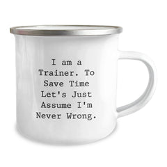 Funny Trainer Gifts from Friends, Unique Christmas Unique Gifts for Men Women Trainers, Camping Mug Quote 'I Am A Trainer To Save Time Let's Just Assume I'm Never Wrong' - Image 2