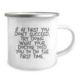 Funny Doctor Gifts from Men to Friends, Inspirational Camping Mug for Christmas Unique Presents - If At First You Don't Succeed, Try Doing What Your Doctor Told You To Do The First Time - Image 2