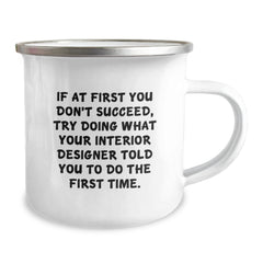 Funny Interior Designer Gifts from Men, Unique Camping Mugs for Graduation, 'If At First You Don't Succeed, Try Doing What Your Interior Designer Told You To Do The First Time.' - Image 2