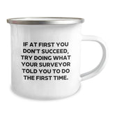 Funny Surveyor Gifts from Friends for Surveyor Graduation - If At First You Don't Succeed, Try Doing What Your Surveyor Told You To Do The First Time. Camping Mug - Image 2