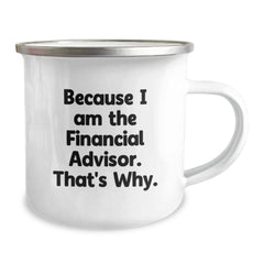 Financial Advisor Camping Mug, Funny Gift for Men, Women, Friends, Coworkers, Family, Because I Am The Financial Advisor. That's Why., Unique Christmas Unique Gifts - Image 2