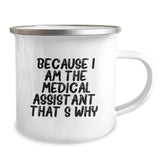 Medical Assistant Birthday Unique Gifts from Friends to Medical Assistants, Because I Am The Medical Assistant. That's Why., Funny Camping Mug, 12 oz Stainless Steel with Enamel Finish - Image 2