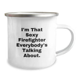 Funny Firefighter Gifts, I'm That Sexy Firefighter Everybody's Talking About, Birthday Unique Gifts from Friends to Men Firefighters, Camping Mug with Enamel Finish - Image 2