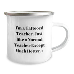 Funny Teacher Gifts, I'm A Tattooed Teacher... Much Hotter!, Camping Mug for Birthday, Gifts from Friends for Teacher, 12 oz Stainless Steel - Image 2