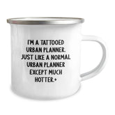 Funny Urban Planner Gifts, I'm A Tattooed Urban Planner. Just Like A Normal Urban Planner Except Much Hotter., Birthday Unique Gifts from Men to Urban Planner Friends and Coworkers - Image 2