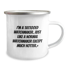 Funny Watchmaker Gifts - 'I'm A Tattooed Watchmaker. Just Like A Normal Watchmaker Except Much Hotter.' Birthday Unique Gifts from Friends to Watchmaker - Image 2