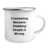 Crocheting Gifts for Birthday: Funny Camping Mug, 'Crocheting Because Stabbing People Is Wrong.' - Gifts from Friends to Crocheting Enthusiasts - Image 2