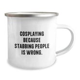Funny Cosplaying Gifts from Friends - Cosplaying Camping Mug for Birthday - 'Cosplaying Because Stabbing People Is Wrong.' - Image 2