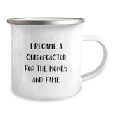 Chiropractor Humor Gifts for Men from Friends on Birthday Unique Gifts for Chiropractor, 'I Became A Chiropractor For The Money And Fame' Funny Camping Mug - Image 2