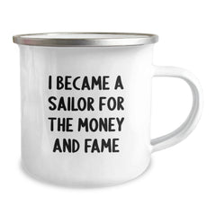 Sailor Gifts from Friends, Funny Inspirational Camping Mug, 'I Became A Sailor For The Money And Fame' Quote, Graduation Unique Gifts for Sailor Men - Image 2