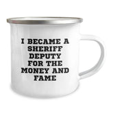 Funny Sheriff Deputy Gifts, I Became A Sheriff Deputy For The Money And Fame Camping Mug for Birthday, Gifts from Friends to Sheriff Deputy, Unique Sheriff Deputy Mug for Camping - Image 2