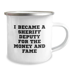 Funny Sheriff Deputy Gifts, I Became A Sheriff Deputy For The Money And Fame Camping Mug for Birthday, Gifts from Friends to Sheriff Deputy, Unique Sheriff Deputy Mug for Camping - Image 2