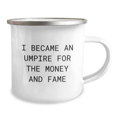 Umpire Funny Quote Camping Mug Gifts from Family for Birthday, Umpire Gifts for Men, Umpire Lovers, Umpire Enthusiasts, I Became An Umpire For The Money And Fame - Image 2