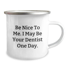 Funny Dentist Gifts from Friends for the Men in Your Life - Camping Mug Be Nice To Me. I May Be Your Dentist One Day. Unique Christmas Unique Gifts - Image 2