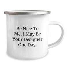 Designer Gifts from Friends, Be Nice To Me. I May Be Your Designer One Day., Camping Mug for Graduation - Image 2