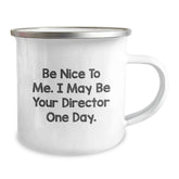 Funny Director Gifts from Men for Friends and Family - Be Nice To Me. I May Be Your Director One Day. - Christmas Unique Camping Mug - Image 2