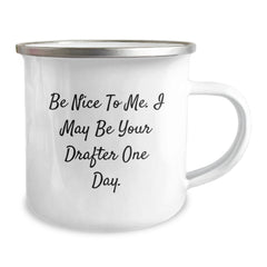 Funny Drafter Gifts - Be Nice To Me. I May Be Your Drafter One Day. - 12 oz Camping Mug for Graduation, Gifts from Friends, Gifts for Drafter - Image 2