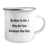 Funny Sayings Gifts from Friends for Surveyor Men Camping Mug, Be Nice To Me. I May Be Your Surveyor One Day. Unique Christmas Unique Gifts for Surveyor Lovers - Image 2