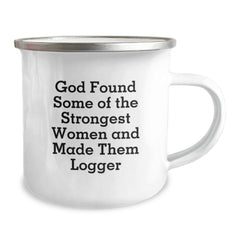 Funny Logger Gifts from Men to Birthday Friends, Camping Mug with Inspirational Quote, 'God Found Some Of The Strongest Women And Made Them Logger' - Image 2