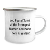 Funny President Gifts from Friends for Graduation - 'God Found Some Of The Strongest Women And Made Them President' Quote Camping Mug, 12 oz Stainless Steel with Enamel Finish - Image 2