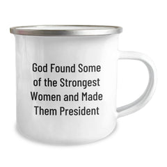 Funny President Gifts from Friends for Graduation - 'God Found Some Of The Strongest Women And Made Them President' Quote Camping Mug, 12 oz Stainless Steel with Enamel Finish - Image 2