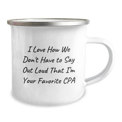 Funny CPA Gifts from Friends for Birthday - I Love How We Don't Have To Say Out Loud That I'm Your Favorite CPA, Camping Mug for Men and Women - Image 2